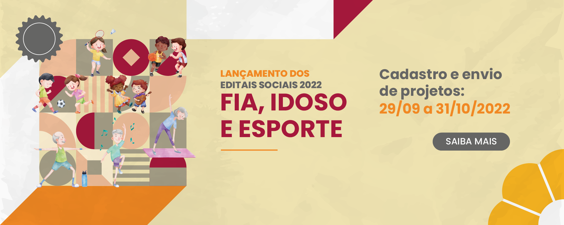 Lançamento dos Editais Sociais 2022. FIA, Idoso e Esporte. Cadastro e envio de projetos: 29/09 e 30/10/2022. Clique e saiba mais.