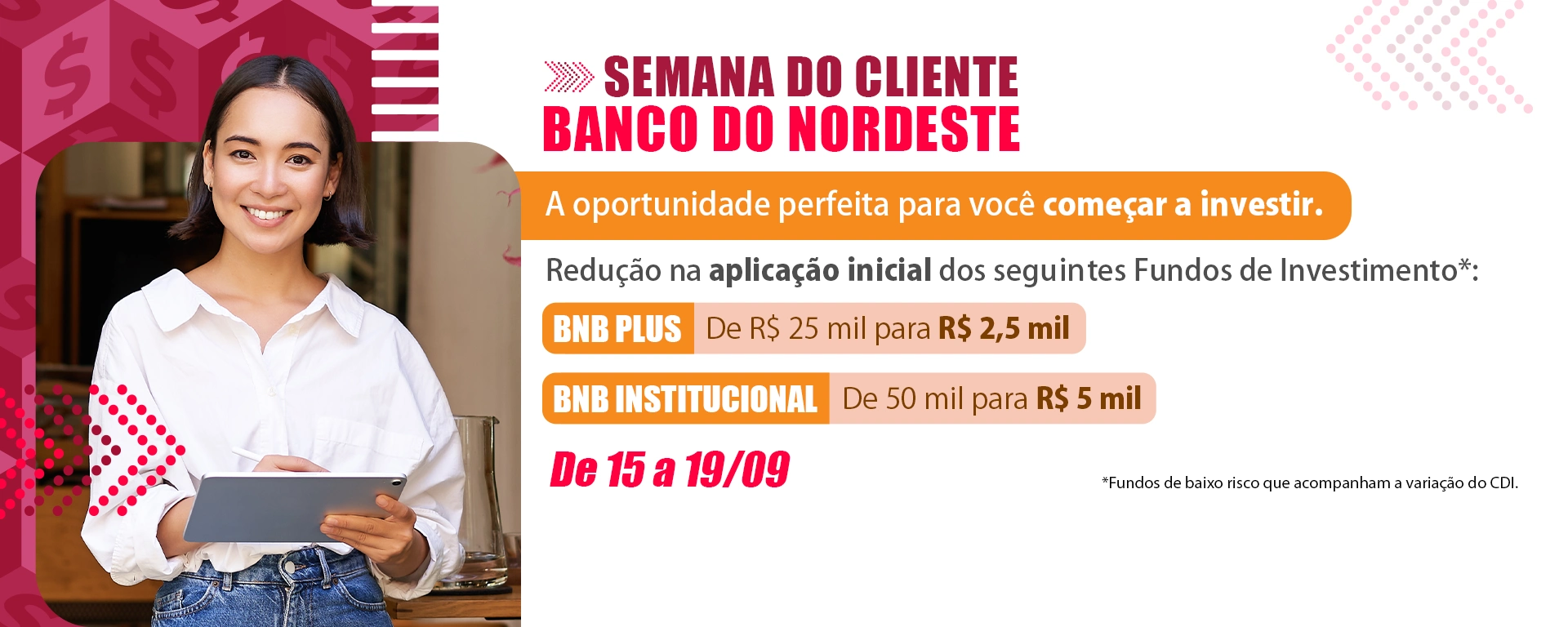 A oportunidade perfeita para você começar a investir. BNB INSTITUCIONAL De 50 mil para R$ 5 mil